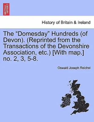 Le centinaia di Domesday (del Devon). (Ristampato dalle Transazioni dell'Associazione del Devonshire, ecc.) [Con mappa] No. 2, 3, 5-8. - The Domesday Hundreds (of Devon). (Reprinted from the Transactions of the Devonshire Association, Etc.) [With Map.] No. 2, 3, 5-8.