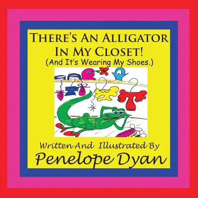 C'è un alligatore nel mio armadio! (E indossa le mie scarpe). - There's An Alligator In My Closet! (And It's Wearing My Shoes.)