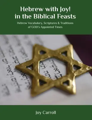 L'ebraico con gioia nelle feste bibliche: Vocabolario ebraico, Scritture e tradizioni dei tempi stabiliti da DIO - Hebrew with Joy! in the Biblical Feasts: Hebrew Vocabulary, Scriptures & Traditions of GOD's Appointed Times