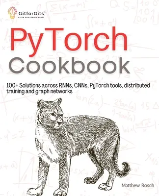 Ricettario PyTorch: Oltre 100 soluzioni per RNN, CNN, strumenti python, addestramento distribuito e reti a grafo - PyTorch Cookbook: 100+ Solutions across RNNs, CNNs, python tools, distributed training and graph networks
