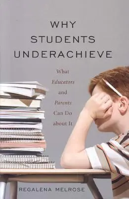 Perché gli studenti non raggiungono i risultati sperati: Cosa possono fare gli educatori e i genitori al riguardo - Why Students Underachieve: What Educators and Parents Can Do about It
