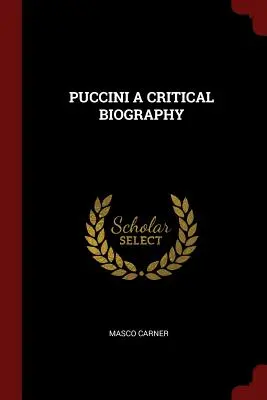 Puccini: una biografia critica - Puccini a Critical Biography