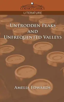 Cime inesplorate e valli non frequentate - Untrodden Peaks and Unfrequented Valleys