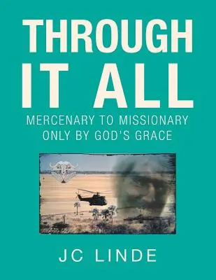 Attraverso tutto: Da mercenario a missionario solo per grazia di Dio - Through It All: Mercenary to Missionary Only by God's Grace