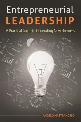Leadership imprenditoriale: Una guida pratica per generare nuovi affari - Entrepreneurial Leadership: A Practical Guide to Generating New Business