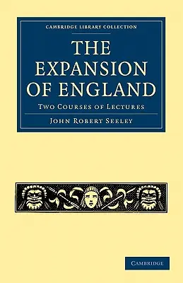 L'espansione dell'Inghilterra: Due corsi di lezioni - The Expansion of England: Two Courses of Lectures