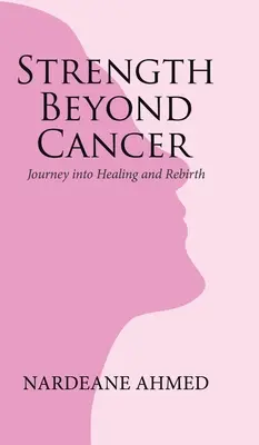 La forza oltre il cancro: Viaggio nella guarigione e nella rinascita - Strength Beyond Cancer: Journey into Healing and Rebirth