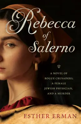 Rebecca di Salerno: Un romanzo di crociati disonesti, un medico ebreo donna e un omicidio - Rebecca of Salerno: A Novel of Rogue Crusaders, a Jewish Female Physician, and a Murder