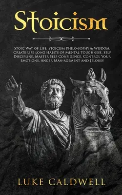 Stoicismo: Lo stile di vita stoico, la filosofia e la saggezza dello stoicismo. Creare abitudini di durezza mentale per tutta la vita, Autodisciplina. Il Maestro - Stoicism: Stoic Way of Life, Stoicism Philo-sophy & Wisdom. Create Life Long Habits of Mental Toughness, Self Discipline. Master