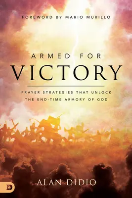 Armati per la vittoria: Strategie di preghiera che sbloccano l'arsenale di Dio nel tempo finale - Armed for Victory: Prayer Strategies That Unlock the End-Time Armory of God