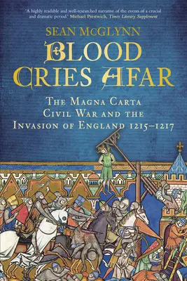 Grida di sangue a distanza: La guerra della Magna Carta e l'invasione dell'Inghilterra 1215-1217 - Blood Cries Afar: The Magna Carta War and the Invasion of England 1215-1217