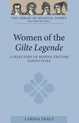 Le donne della Gilte Legende: Una selezione di vite di sante del Medio Inglese - Women of the Gilte Legende: A Selection of Middle English Saints Lives
