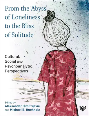 Dall'abisso della solitudine alla beatitudine della solitudine: Prospettive culturali, sociali e psicoanalitiche - From the Abyss of Loneliness to the Bliss of Solitude: Cultural, Social and Psychoanalytic Perspectives