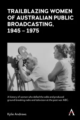 Donne all'avanguardia dell'emittenza pubblica australiana, 1945-1975 - Trailblazing Women of Australian Public Broadcasting, 1945-1975