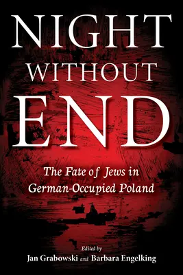 Notte senza fine: Il destino degli ebrei nella Polonia occupata dalla Germania - Night Without End: The Fate of Jews in German-Occupied Poland