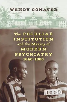 L'istituzione peculiare e la creazione della psichiatria moderna, 1840-1880 - The Peculiar Institution and the Making of Modern Psychiatry, 1840-1880