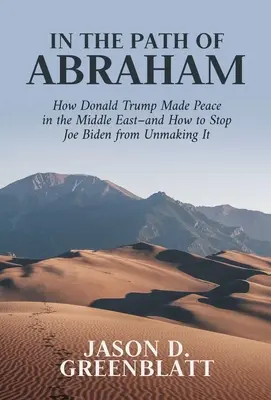 Sul sentiero di Abramo: Come Donald Trump ha creato la pace in Medio Oriente e come impedire a Joe Biden di distruggerla - In the Path of Abraham: How Donald Trump Made Peace in the Middle East-And How to Stop Joe Biden from Unmaking It