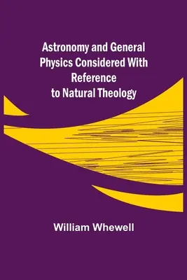 Astronomia e fisica generale considerate con riferimento alla teologia naturale - Astronomy and General Physics Considered with Reference to Natural Theology