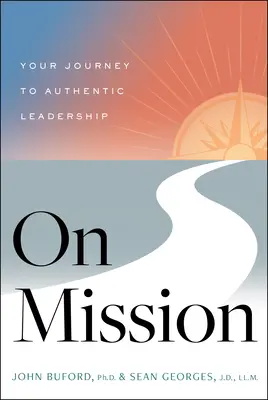 In missione: Il tuo viaggio verso una leadership autentica - On Mission: Your Journey to Authentic Leadership