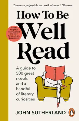 Come essere ben letti: Guida a 500 grandi romanzi e a una manciata di curiosità letterarie - How to Be Well Read: A Guide to 500 Great Novels and a Handful of Literary Curiosities