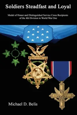 Soldati saldi e leali: I destinatari della Medaglia d'Onore e della Croce di Servizio della 4ª Divisione nella Prima Guerra Mondiale - Soldiers Steadfast and Loyal: Medal of Honor and Distinguished Service Cross Recipients of the 4th Division in World War One