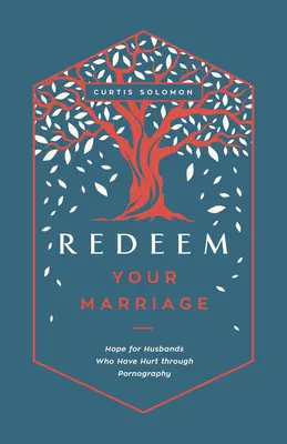 Riscattare il proprio matrimonio: Speranza per i mariti che hanno sofferto a causa della pornografia - Redeem Your Marriage: Hope for Husbands Who Have Hurt Through Pornography