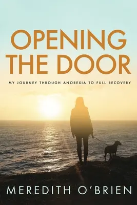 Aprire la porta: Il mio viaggio attraverso l'anoressia fino alla piena guarigione - Opening the Door: My Journey Through Anorexia to Full Recovery