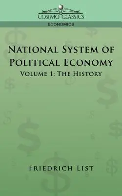 Sistema nazionale di economia politica - Volume 1: La storia - National System of Political Economy - Volume 1: The History