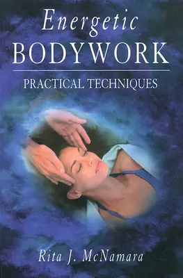 Lavoro corporeo energetico: Tecniche pratiche - Energetic Bodywork: Practical Techniques