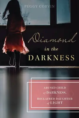 Diamante nelle tenebre: Abusata figlia delle tenebre, recuperata figlia della luce - Diamond in the Darkness: Abused Child of Darkness, Reclaimed Daughter of Light