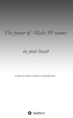 Il potere dei 99 nomi di Allah nel tuo cuore: Una guida alla recitazione quotidiana per la purificazione - The power of Allahs 99 names in your heart: A guide for the daily recitation for purification