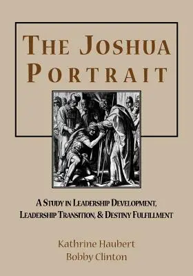 Il ritratto di Joshua: Uno studio sullo sviluppo della leadership, la transizione della leadership e la realizzazione del destino - The Joshua Portrait: A Study in Leadership Development, Leadership Transition, and Destiny Fulfillment