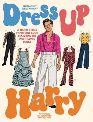 Vestire Harry: Un libro di bambole di carta di Harry Styles con i suoi look più iconici - Dress Up Harry: A Harry Styles Paper Doll Book Featuring His Most Iconic Looks