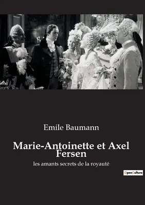 Maria Antonietta e Axel Fersen: gli amanti segreti della regina - Marie-Antoinette et Axel Fersen: les amants secrets de la royaut