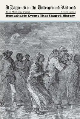 Accadde sulla ferrovia sotterranea: Eventi notevoli che hanno plasmato la storia - It Happened on the Underground Railroad: Remarkable Events that Shaped History
