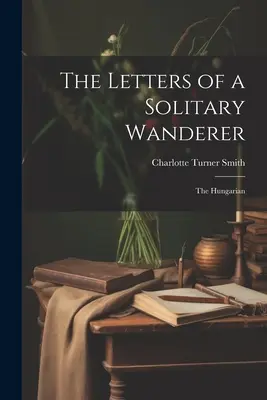 Lettere di un vagabondo solitario: L'ungherese - The Letters of a Solitary Wanderer: The Hungarian