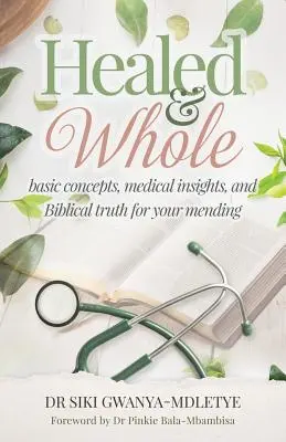 Guariti e integri: Concetti di base, approfondimenti medici e verità bibliche per la vostra guarigione - Healed and Whole: Basic concepts, medical insights and Biblical truth for your mending