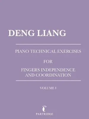Esercizi tecnici di pianoforte per l'indipendenza e la coordinazione delle dita: Volume I - Piano Technical Exercises for Fingers Independence and Coordination: Volume I