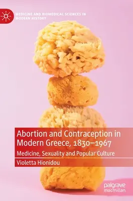 Aborto e contraccezione nella Grecia moderna, 1830-1967: Medicina, sessualità e cultura popolare - Abortion and Contraception in Modern Greece, 1830-1967: Medicine, Sexuality and Popular Culture