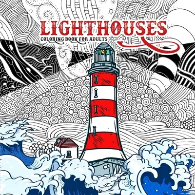 Fari da colorare per adulti: Libro da colorare sui fari zentangle per adulti - Libro da colorare sugli oceani Libro da colorare sui paesaggi marini Libri da colorare sui fari - Lighthouses Coloring Book for Adults: Zentangle Lighthouse Coloring Book for Adults - Ocean Coloring Book Seascapes Coloring Book Lighthouses