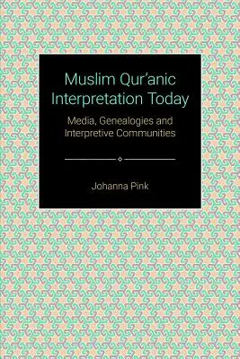 L'interpretazione coranica musulmana oggi: Media, genealogie e comunità interpretative - Muslim Qurʾānic Interpretation Today: Media, Genealogies, and Interpretive Communities