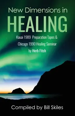 Nuove dimensioni della guarigione: Seminari di Kauai 1989 e Chicago 1990 di Herb Fitch - New Dimensions in Healing: Kauai 1989 & Chicago 1990 seminars by Herb Fitch