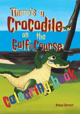 C'è un coccodrillo sul campo da golf: libro da colorare - There's a Crocodile on the Golf Course Colouring Book