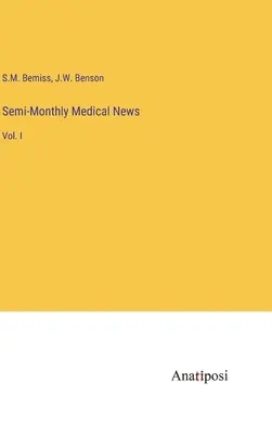 Notizie mediche semestrali: Vol. I - Semi-Monthly Medical News: Vol. I