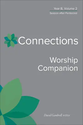Connections Worship Companion, Anno B, Volume 2: Stagione dopo la Pentecoste - Connections Worship Companion, Year B, Volume 2: Season After Pentecost