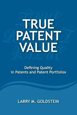 Il vero valore dei brevetti: Definire la qualità dei brevetti e dei portafogli brevettuali - True Patent Value: Defining Quality in Patents and Patent Portfolios