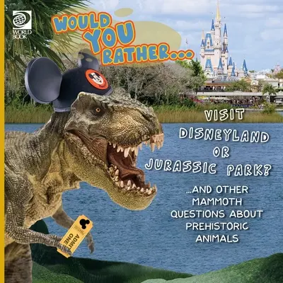 Preferiresti... visitare Disneyland o Jurassic Park? ... e altre domande mastodontiche sugli animali preistorici - Would You Rather... Visit Disneyland or Jurassic Park? ...and other mammoth questions about prehistoric animals