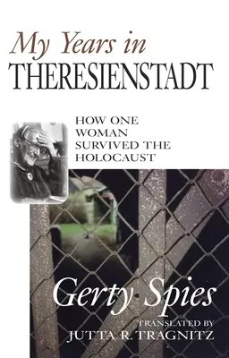 I miei anni a Theresienstadt: Come una donna è sopravvissuta all'Olocausto - My Years in Theresienstadt: How One Woman Survived the Holocaust