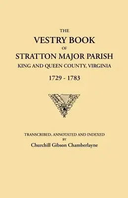 Libro delle sagrestie della parrocchia di Stratton Major, Contea di King and Queen, Virginia, 1729-1783. - Vestry Book of Stratton Major Parish, King and Queen County, Virginia, 1729-1783