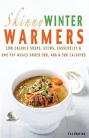 Ricettario Magro per Scaldare l'Inverno: Zuppe, stufati, casseruole e piatti unici a basso contenuto calorico con meno di 300, 400 e 500 calorie - Skinny Winter Warmers Recipe Book: Low Calorie Soups, Stews, Casseroles & One Pot Meals Under 300, 400 & 500 Calories
